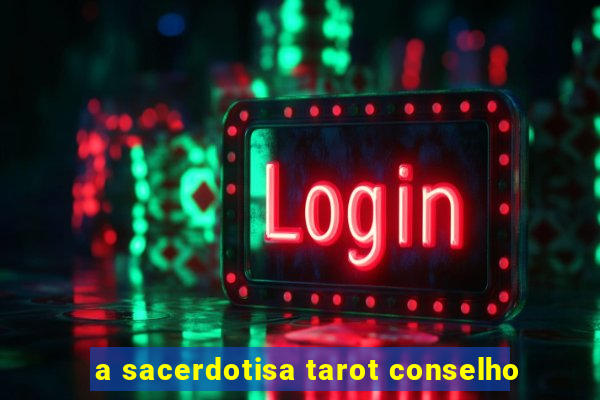 a sacerdotisa tarot conselho
